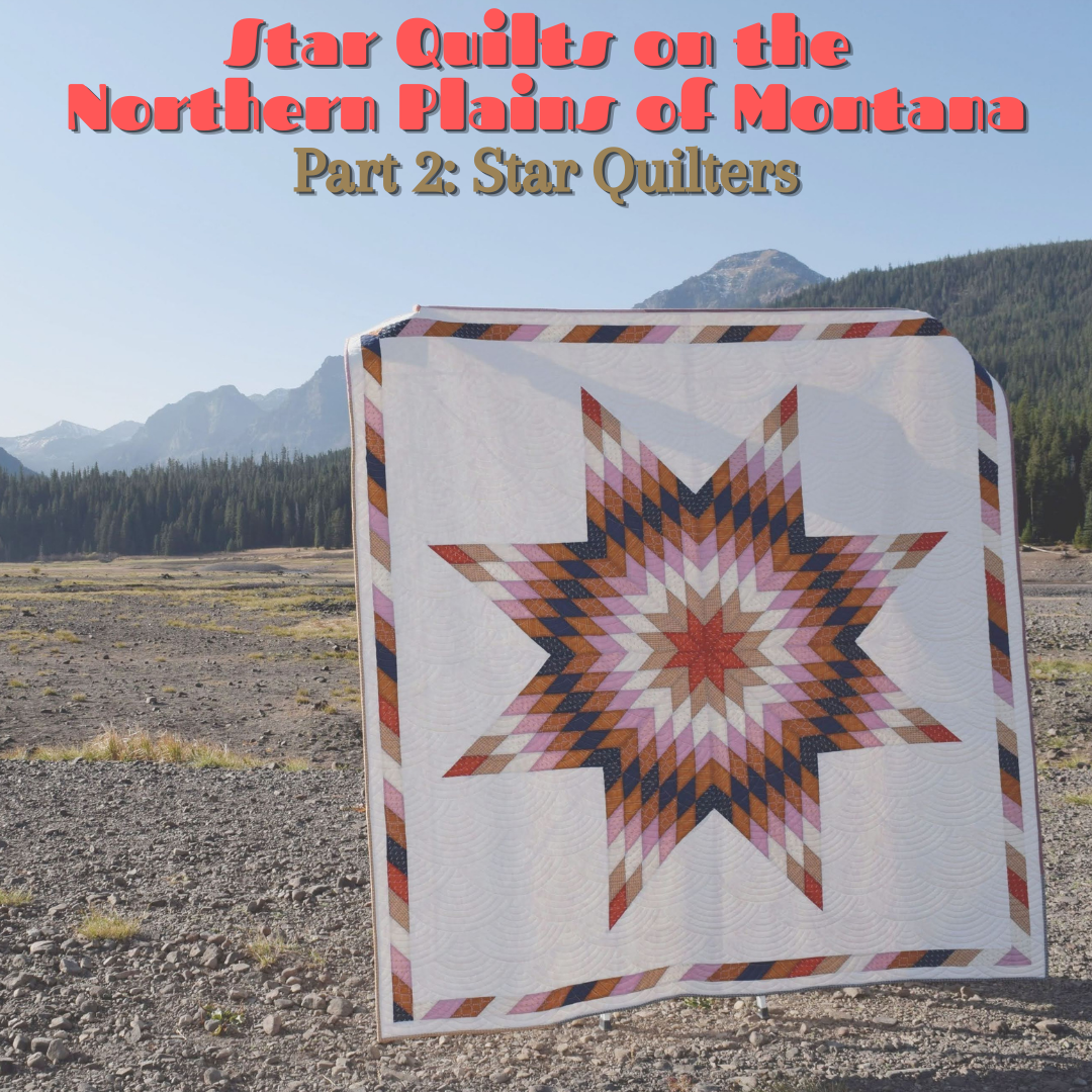 Star Quilts on the Northern Plains of Montana: Part 2 - Star Quilters